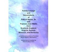 Family Lineage and Descendants of Patrick Napier, Sr. and Frances Joan Wallis from Scotland, England, Virginia, Kansas, Missouri, and Kentucky: ... Obama; 2025 Edition (Genealogy Lineage)