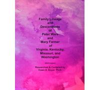 Family Lineage and Descendants of Peter Ware and Mary Farmer of Virginia, Kentucky, Missouri, and Washington (2025 Edition): 2025 Edition (Genealogy Lineage)