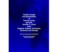 Family Lineage and Descendants of Thomas Curtis, and wife, Avarilla C. Jones from England, Virginia, Tennessee, Kentucky, and Georgia: The First Ten Generations; 2026 Edition (Genealogy Lineage)