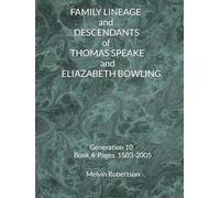 FAMILY LINEAGE and DESCENDANTS of THOMAS SPEAKE and ELIZABETH BOWLING: Generation 10 Book 4