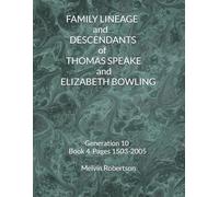 FAMILY LINEAGE and DESCENDANTS of THOMAS SPEAKE and ELIZABETH BOWLING: Generation 10 Book 4