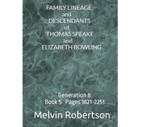 FAMILY LINEAGE and DESCENDANTS of THOMAS SPEAKE and ELIZABETH BOWLING: Generation 8 Book 5 Pages 1821 - 2251
