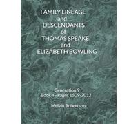 FAMILY LINEAGE and DESCENDANTS of THOMAS SPEAKE and ELIZABETH BOWLING: Generation 9 Book 4