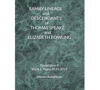 FAMILY LINEAGE and DESCENDANTS of THOMAS SPEAKE and ELIZABETH BOWLING: Generation 9 Book 6