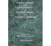 FAMILY LINEAGE and DESCENDANTS of THOMAS SPEAKE and ELIZABETH BOWLING: Generation 9 Book 6