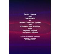 Family Lineage and Descendants of William Coxe (Cox, Cocke) and Elizabeth Jane Hutchins from England, Virginia, and North Carolina: The First Five Generations; 2026 Edition (Genealogy Lineage)