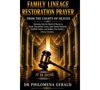 FAMILY LINEAGE RESTORATION PRAYER FAMILY LINEAGE RESTORATION PRAYER: Operating from the Bench of Heaven to Break Generational Curses, Open Family ... and Redeem Your Family’s Devine Destiny