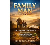 FAMILY MAN: The Experience, Expectations & Empowered Financial Literacy as Per Bible Principles