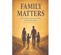 Family Matters: A Biblical Guide to Marriage, Parenting, and Gospel-Shaped Homes