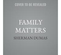 Family Matters: A Transformational Guide to Healing and Restoring the Most Important Relationships in Your Life
