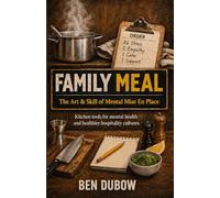 Family Meal: The Art & Skill of Mental Mise En Place