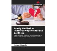 Family Mediation: Peaceful Ways to Resolve Conflicts: A legal and social analysis of family mediation as an effective instrument for family peace and stability