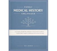 Family Medical History Organizer: A Complete Health Record Book to Track Family Conditions, Genetic Risks, Surgeries, Medications & Preventive ... Medical History Log for Caregivers & Families