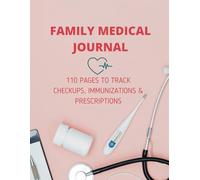 Family Medical Journal: 110 Pages to Track Checkups, Immunizations & Prescriptions: An all-in-one health organizer for parents managing multiple family members.