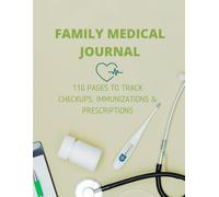 Family Medical Journal: 110 Pages to Track Checkups, Immunizations & Prescriptions: An all-in-one health organizer for parents managing multiple family members.