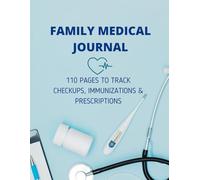 Family Medical Journal: 110 Pages to Track Checkups, Immunizations & Prescriptions: An all-in-one health organizer for parents managing multiple family members.