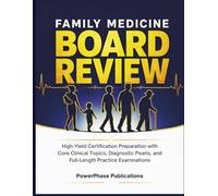 Family Medicine Board Review: High-Yield Certification Preparation with Core Clinical Topics, Diagnostic Pearls, and Full-Length Practice Examinations