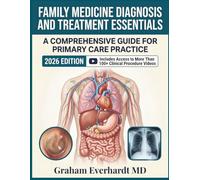 Family Medicine Diagnosis And Treatment Essentials: Evidence-Based Primary Care Across the Lifespan, with Diagnostic Workflows and Current Management Guidelines