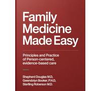FAMILY MEDICINE MADE EASY: Principles and Practice of Person-Centered, Evidence-Based Care