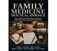 Family Medicine Practical Approach: Step-by-Step Clinical Frameworks for Diagnosis, Treatment Planning, and Longitudinal Patient Care