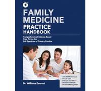 FAMILY MEDICINE PRACTICE HANDBOOK: Comprehensive Evidence-Based Care Across the Full Spectrum of Primary Practice