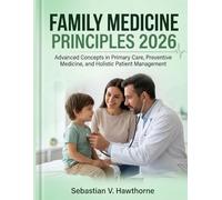 Family Medicine Principles 2026: Advanced Concepts in Primary Care, Preventive Medicine, and Holistic Patient Management
