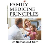 Family Medicine Principles: A Clinical Guide to Diagnosis, Prevention, and Patient-Centered Care