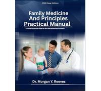 Family Medicine Principles And Practical Manual: A Practical Clinical Guide for GPs and Healthcare Providers