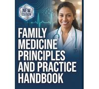 Family Medicine Principles and Practice Handbook: A Comprehensive, Step-by-Step Clinical Reference for Primary Care Providers, Complete with Evidence-Based Treatment Plans and Detailed Illustrations