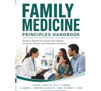 Family Medicine Principles Handbook: Evidence-Based Care Across the Lifespan for Acute, Chronic, and Preventive Conditions