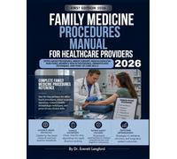 Family Medicine Procedures Manual 2026: Office-Based Procedures, Minor Surgery, Musculoskeletal Injections, Women's Health Procedures, Dermatologic Techniques, and Point-of-Care Skills