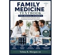 FAMILY MEDICINE TEXTBOOK FOR MEDICAL STUDENTS: A Clinical Guide for Physicians, Nurse Practitioners and Patient Assessment
