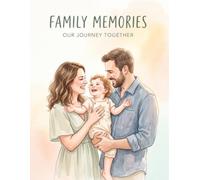 FAMILY MEMORIES: Our Journey Together: Family Memory Book & Keepsake Photo Album with Guided Prompts, Notes, and Photo Pages