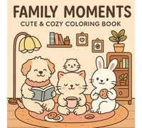 Family Moments: Cute & Easy Animal Coloring Book for Kids Ages 3-8: Fun and Simple Kawaii Animal Scenes for Children - Adorable Cats, Dogs, Bunnies, and More to Color