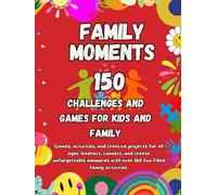 Family Moments: Games, activities, and creative projects for all ages. Interact, connect, and create unforgettable memories with over 150 fun-filled family activities.