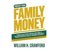 Family Money: Protect Your Estate, Prepare Your Heirs, and Keep Generational Wealth in the Family Using Wills, Trusts, and Practical Wealth Transfer Strategies