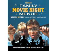 Family Movie Night Menus: Recipes & Films for Unforgettable Times Together (Turner Classic Movies)
