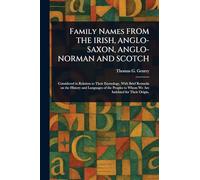 Family Names FROM THE IRISH, ANGLO-SAXON, ANGLO-NORMAN AND SCOTCH