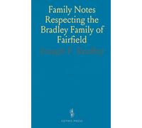 Family Notes Respecting the Bradley Family of Fairfield: Notices of Collateral Ancestors on the Female Side for My Children