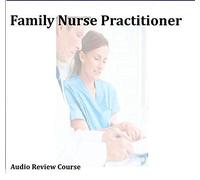 Family Nurse Practitioner Certification Course FNP; 6 Hours, 6 Audio CDs Review for Family Nurse Practitioner