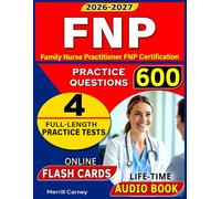 Family Nurse Practitioner FNP Certification Study Guide : 4 Full Practice Tests Featuring 600 Questions