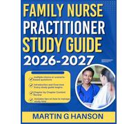 FAMILY NURSE PRACTITIONER STUDY GUIDE 2026-2027: Comprehensive Review of Important Topics with Real World Examples and Case Studies with 9 full length Questions and Answer