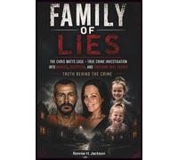 FAMILY OF LIES: The Chris Watts Case - True Crime Investigation into Murder, Deception, and Shocking Real Events (Truth Behind the Crime)