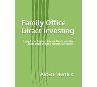 Family Office Direct Investing: Long-Term Capital, Private Deals, and the Quiet Logic of Ultra Wealth Allocation