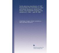Family planning amendments of 1987 hearing before the Committee on Labor and Human Resources, United States Senate, One Hundredth Congress, first session on S. 1366 ... July 30, 1987