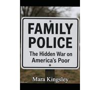 FAMILY POLICE: The Hidden War on America’s Poor