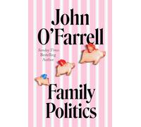 Family Politics: A razor sharp satire from the bestselling author of May Contain Nuts