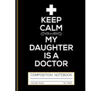 Family Pride Composition Notebook: Keep Calm - My Daughter is a Doctor Journal