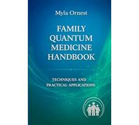 Family Quantum Medicine Handbook: Techniques and Practical Applications