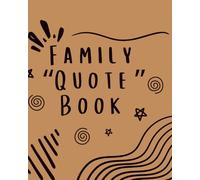 Family Quote Book: A Keepsake Journal for Funny, Sweet & Wise Things Our Family Says